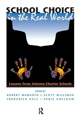 School Choice In The Real World: Lessons From Arizona Charter Schools - Robert Maranto,Scott Milliman,Frederick Hess - cover