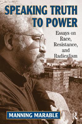 Speaking Truth To Power: Essays On Race, Resistance, And Radicalism - Manning Marable - cover