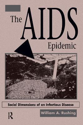 The AIDS Epidemic: Social Dimensions Of An Infectious Disease - William A Rushing - cover