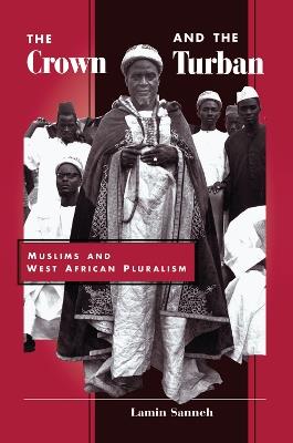 The Crown And The Turban: Muslims And West African Pluralism - Lamin Sanneh - cover
