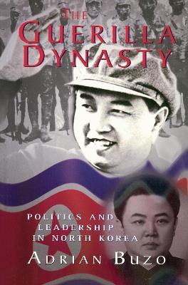 The Guerilla Dynasty: Politics And Leadership In North Korea - Adrian Buzo - cover