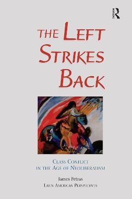 The Left Strikes Back: Class And Conflict In The Age Of Neoliberalism - James Petras - cover