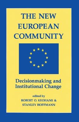 The New European Community: Decisionmaking And Institutional Change - Robert O Keohane,Stanley Hoffmann - cover