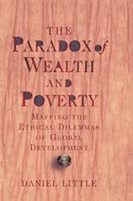 The Paradox Of Wealth And Poverty: Mapping The Ethical Dilemmas Of Global Development