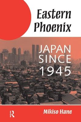 Eastern Phoenix: Japan Since 1945 - Mikiso Hane - cover