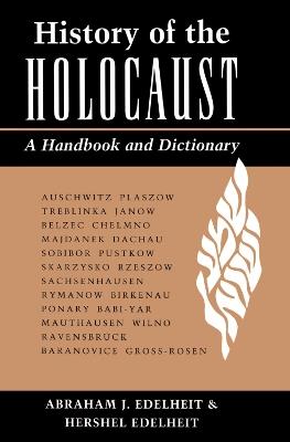 History Of The Holocaust: A Handbook And Dictionary - Abraham Edelheit,Hershel Edelheit,Ann Edelheit - cover