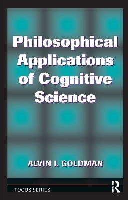 Philosophical Applications Of Cognitive Science - Alvin I. Goldman - cover