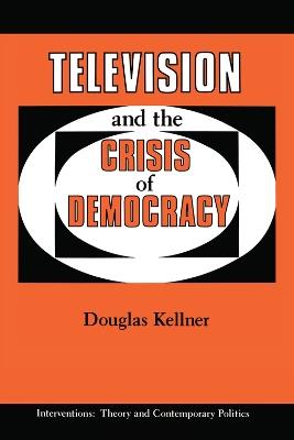 Television And The Crisis Of Democracy - Douglas Kellner - cover