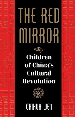 The Red Mirror: Children Of China's Cultural Revolution - Chihua Wen,Bruce Jones - cover