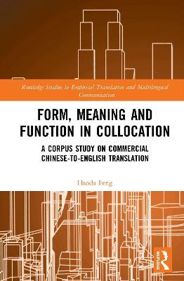 Form, Meaning and Function in Collocation: A Corpus Study on Commercial Chinese-to-English Translation - Haoda Feng - cover