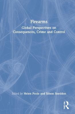 Firearms: Global Perspectives on Consequences, Crime and Control - cover