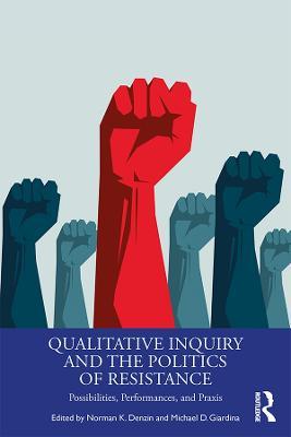 Qualitative Inquiry and the Politics of Resistance: Possibilities, Performances, and Praxis - cover