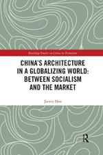 China's Architecture in a Globalizing World: Between Socialism and the Market