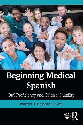 Beginning Medical Spanish: Oral Proficiency and Cultural Humility - Parizad T. Dejbord Sawan - cover