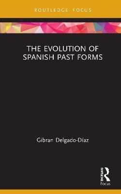 The Evolution of Spanish Past Forms - Gibran Delgado-Díaz - cover