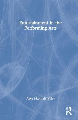 Entertainment in the Performing Arts - Alice Marshall (Vale) - cover