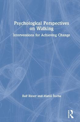 Psychological Perspectives on Walking: Interventions for Achieving Change - Ralf Risser,Matúš Šucha - cover