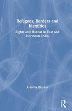 Refugees, Borders and Identities: Rights and Habitat in East and Northeast India