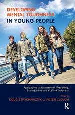 Developing Mental Toughness in Young People: Approaches to Achievement, Well-being, Employability, and Positive Behaviour