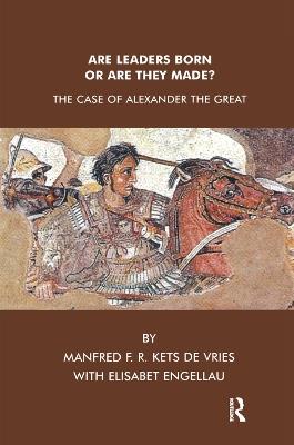 Are Leaders Born or Are They Made?: The Case of Alexander the Great - Elisabet Engellau,Manfred F.R. Kets de Vries - cover
