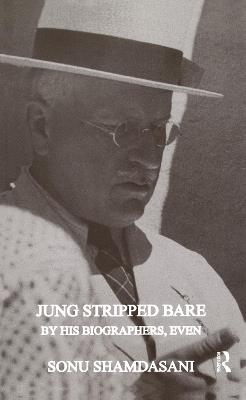 Jung Stripped Bare: By His Biographers, Even - Sonu Shamdasani - cover