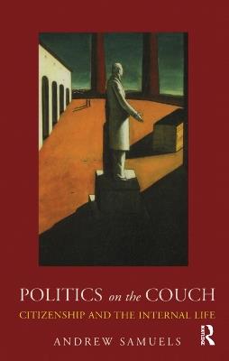Politics on the Couch: Citizenship and the Internal Life - Andrew Samuels - cover