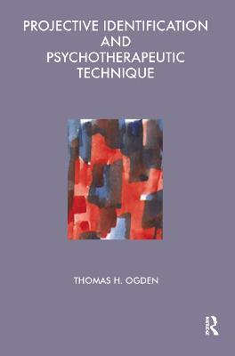 Projective Identification and Psychotherapeutic Technique - Thomas Ogden - cover