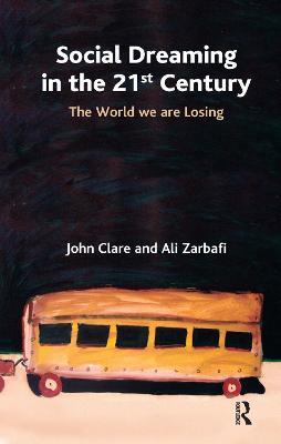 Social Dreaming in the 21st Century: The World We Are Losing - John Clare,Ali Zarbafi - cover