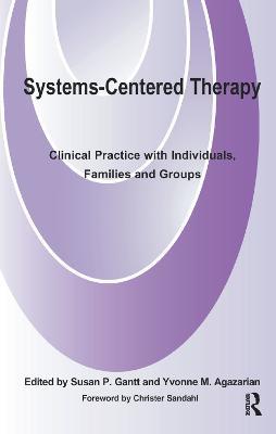 Systems-Centered Therapy: Clinical Practice with Individuals, Families and Groups - Yvonne M. Agazarian - cover