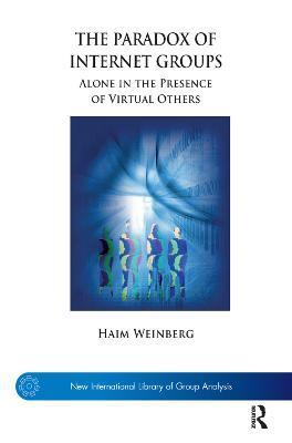 The Paradox of Internet Groups: Alone in the Presence of Virtual Others - Haim Weinberg - cover