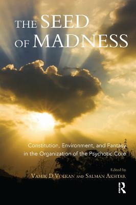 The Seed of Madness: Constitution, Environment, and Fantasy in the Organization of the Psychotic Core - cover