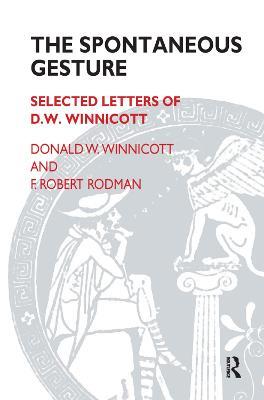 The Spontaneous Gesture: Selected Letters of D.W. Winnicott - F. Robert Rodman,Donald W. Winnicott - cover