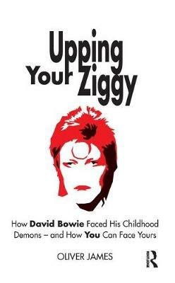 Upping Your Ziggy: How David Bowie Faced His Childhood Demons - and How You Can Face Yours - Oliver James - cover