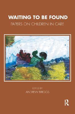 Waiting To Be Found: Papers on Children in Care - Andrew Briggs - cover