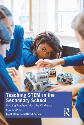 Teaching STEM in the Secondary School: Helping Teachers Meet The Challenge - Frank Banks,David Barlex - cover