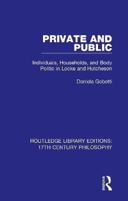 Private and Public: Individuals, Households, and Body Politic in Locke and Hutcheson - Daniela Gobetti - cover