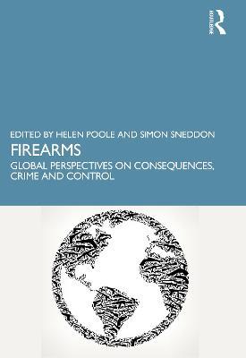 Firearms: Global Perspectives on Consequences, Crime and Control - cover
