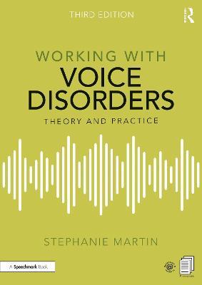 Working with Voice Disorders: Theory and Practice - Stephanie Martin - cover