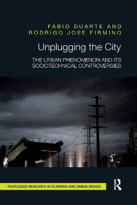 Unplugging the City: The Urban Phenomenon and its Sociotechnical Controversies - Fábio Duarte,Rodrigo Jose Firmino - cover