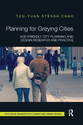Planning for Greying Cities: Age-Friendly City Planning and Design Research and Practice - Tzu-Yuan Stessa Chao - cover