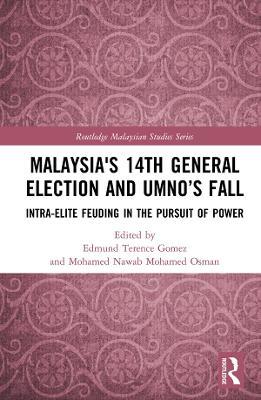 Malaysia's 14th General Election and UMNO’s Fall: Intra-Elite Feuding in the Pursuit of Power - cover