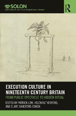 Execution Culture in Nineteenth Century Britain: From Public Spectacle to Hidden Ritual - cover