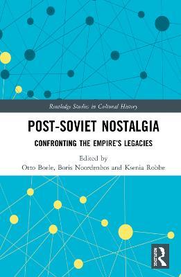 Post-Soviet Nostalgia: Confronting the Empire’s Legacies - cover