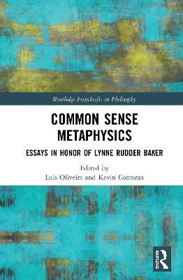Common Sense Metaphysics: Essays in Honor of Lynne Rudder Baker - cover