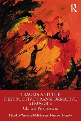 Trauma and the Destructive-Transformative Struggle: Clinical Perspectives - cover