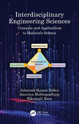 Interdisciplinary Engineering Sciences: Concepts and Applications to Materials Science - Ashutosh Kumar Dubey,Amartya Mukhopadhyay,Bikramjit Basu - cover