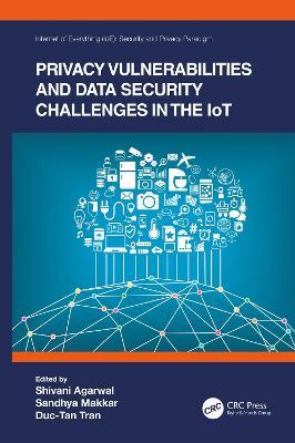 Privacy Vulnerabilities and Data Security Challenges in the IoT - Shivani Agarwal,Sandhya Makkar,Duc-Tan Tran - cover
