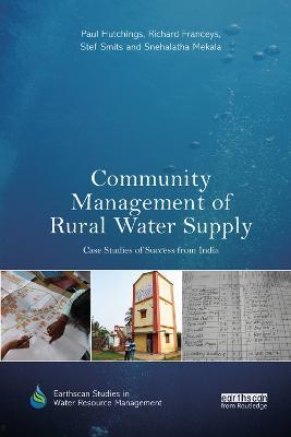 Community Management of Rural Water Supply: Case Studies of Success from India - Paul Hutchings,Richard Franceys,Stef Smits - cover