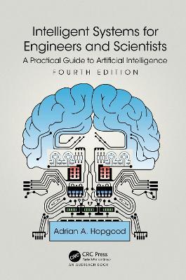 Intelligent Systems for Engineers and Scientists: A Practical Guide to Artificial Intelligence - Adrian A. Hopgood - cover