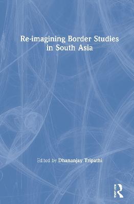 Re-imagining Border Studies in South Asia - cover